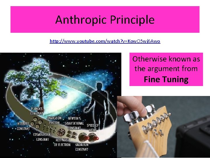 Anthropic Principle http: //www. youtube. com/watch? v=Kow. O 5 wj 6 Awo Otherwise known