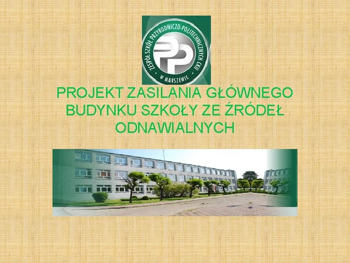 PROJEKT ZASILANIA GŁÓWNEGO BUDYNKU SZKOŁY ZE ŹRÓDEŁ ODNAWIALNYCH 