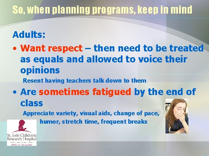 So, when planning programs, keep in mind Adults: • Want respect – then need