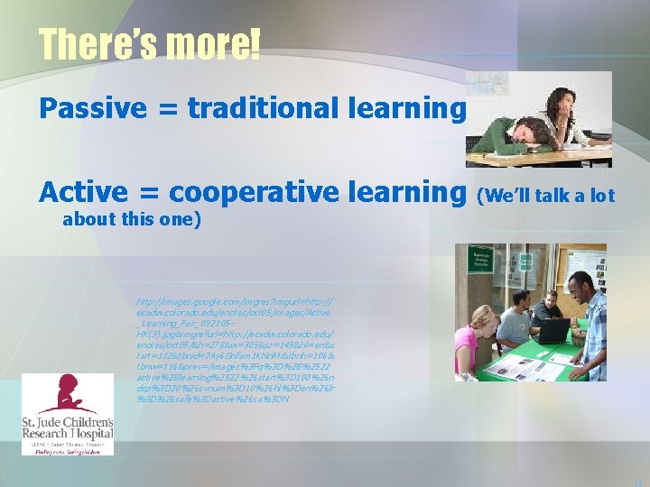 There’s more! Passive = traditional learning Active = cooperative learning (We’ll talk a lot