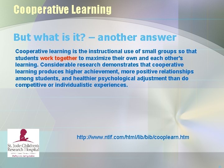 Cooperative Learning But what is it? – another answer Cooperative learning is the instructional