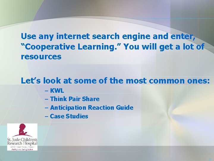 Use any internet search engine and enter, “Cooperative Learning. ” You will get a