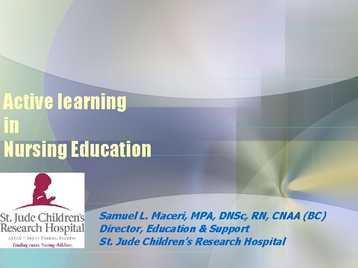 Active learning in Nursing Education Samuel L. Maceri, MPA, DNSc, RN, CNAA (BC) Director,