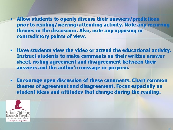  • Allow students to openly discuss their answers/predictions prior to reading/viewing/attending activity. Note