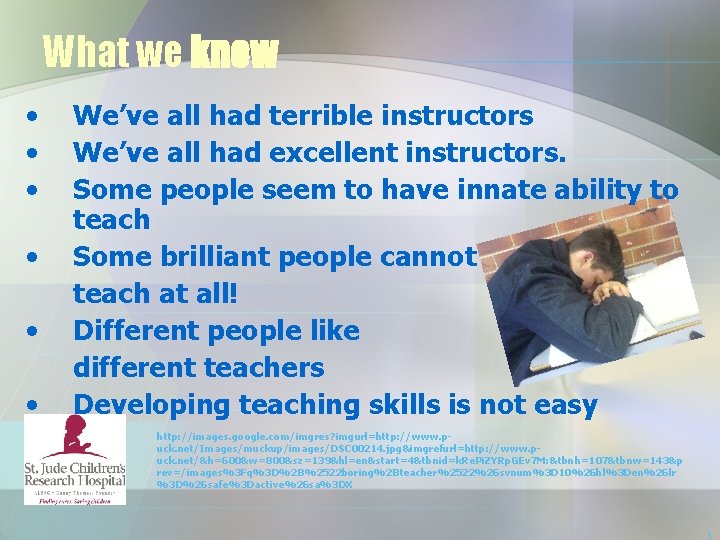 What we know • • • We’ve all had terrible instructors We’ve all had