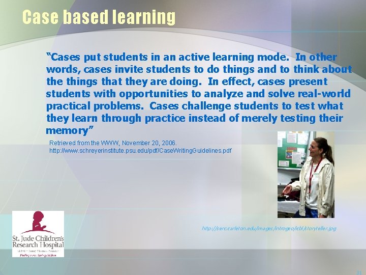 Case based learning “Cases put students in an active learning mode. In other words,