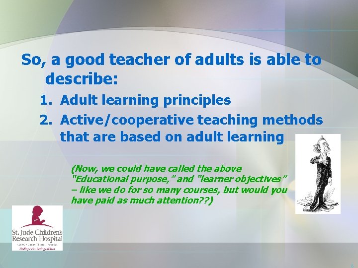 So, a good teacher of adults is able to describe: 1. Adult learning principles