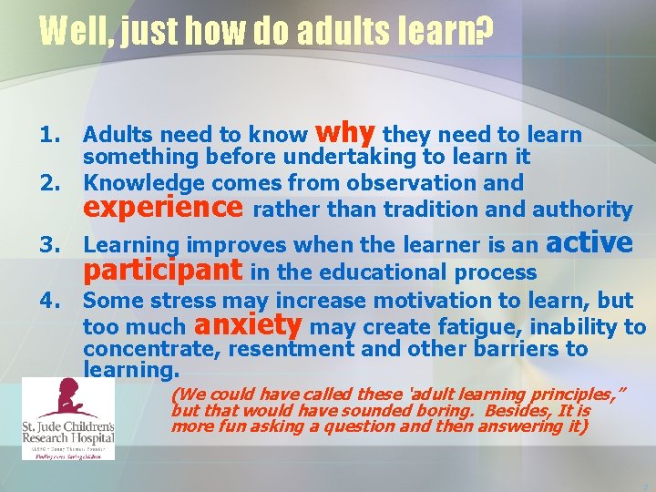 Well, just how do adults learn? 1. 2. 3. 4. Adults need to know