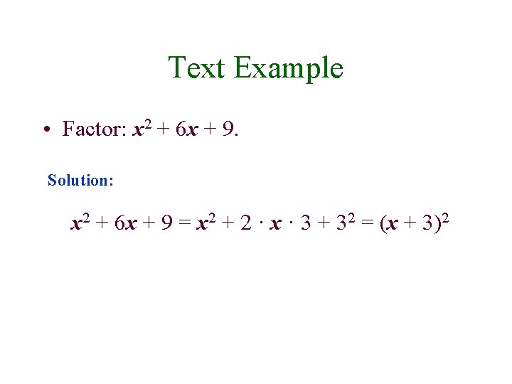 Text Example • Factor: x 2 + 6 x + 9. Solution: x 2