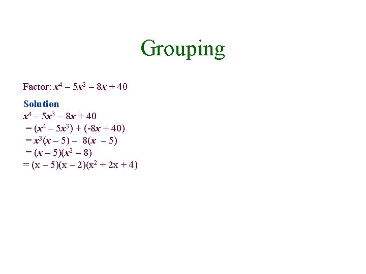 Grouping Factor: x 4 – 5 x 3 – 8 x + 40 Solution