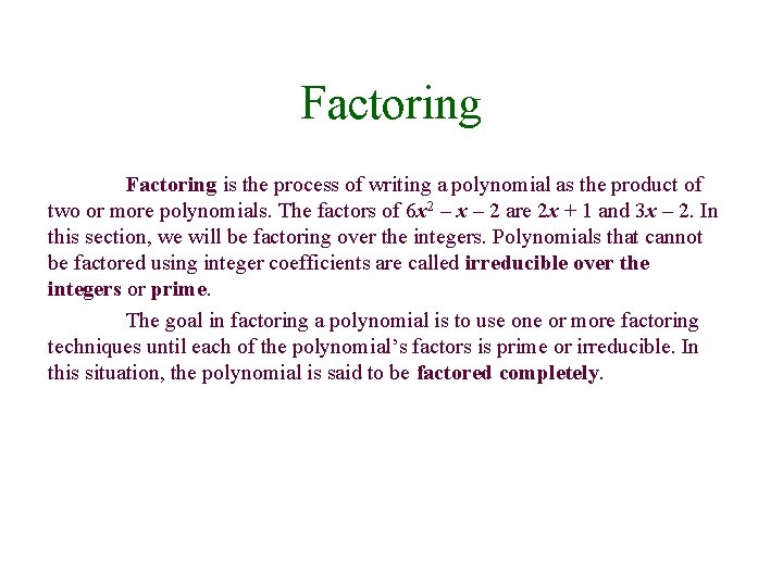 Factoring is the process of writing a polynomial as the product of two or