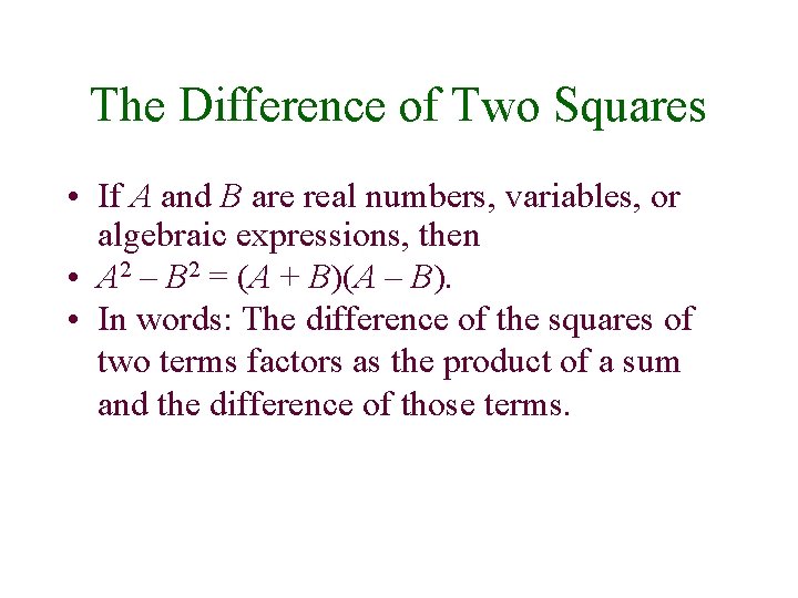 The Difference of Two Squares • If A and B are real numbers, variables,