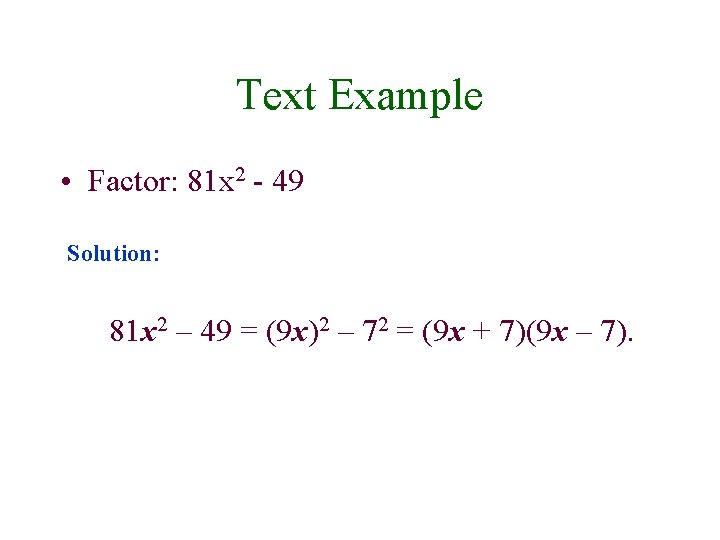 Text Example • Factor: 81 x 2 - 49 Solution: 81 x 2 –