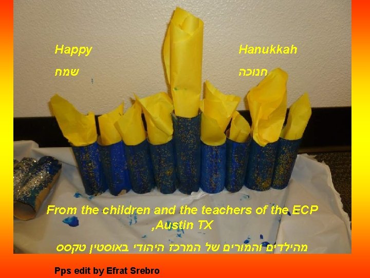 Happy Hanukkah שמח חנוכה From the children and the teachers of the ECP ,