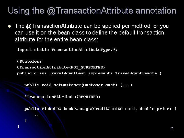 Using the @Transaction. Attribute annotation l The @Transaction. Attribute can be applied per method,