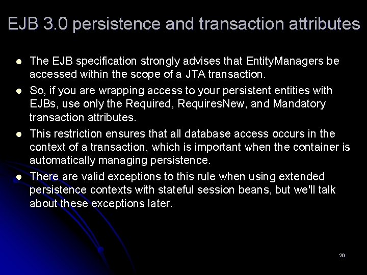EJB 3. 0 persistence and transaction attributes l l The EJB specification strongly advises