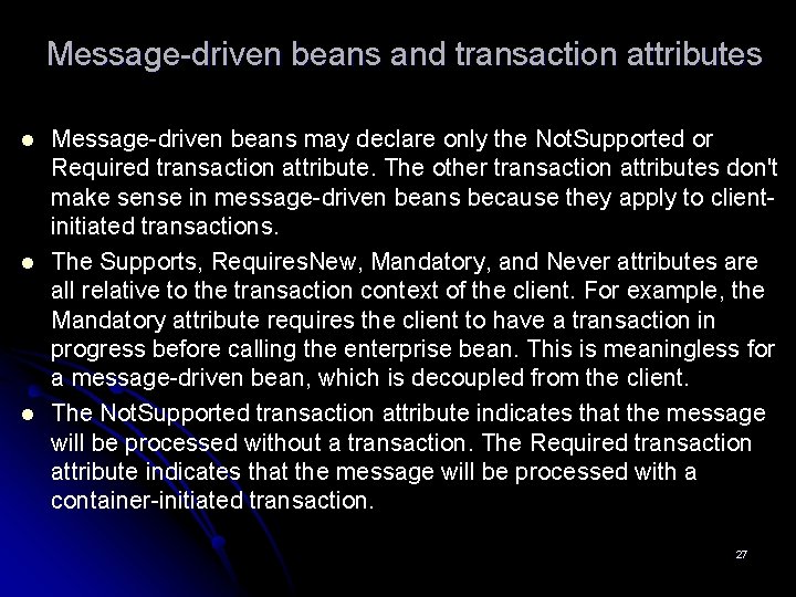 Message-driven beans and transaction attributes l l l Message-driven beans may declare only the