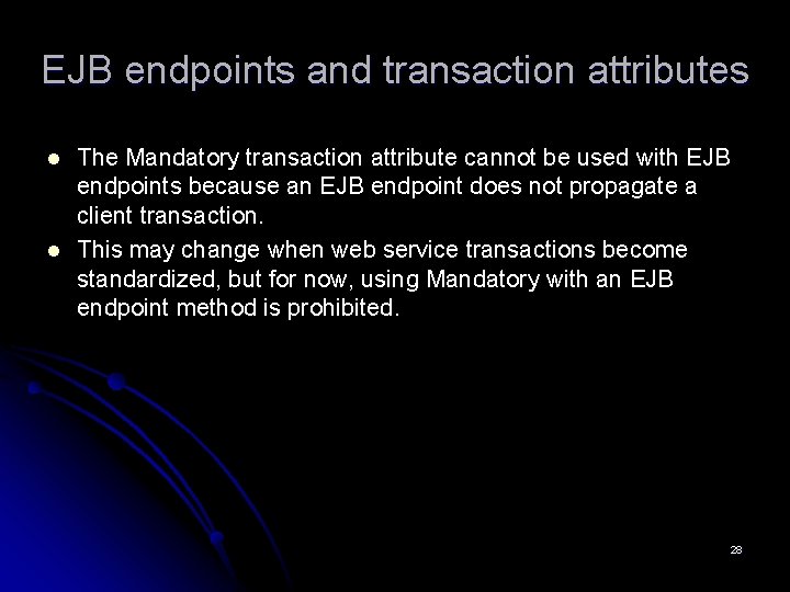 EJB endpoints and transaction attributes l l The Mandatory transaction attribute cannot be used