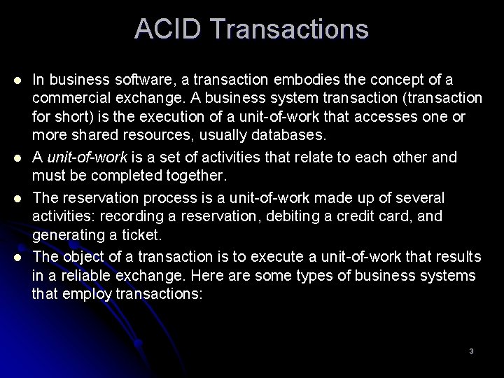 ACID Transactions l l In business software, a transaction embodies the concept of a