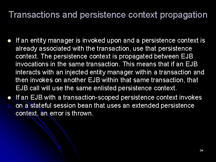 Transactions and persistence context propagation l l If an entity manager is invoked upon