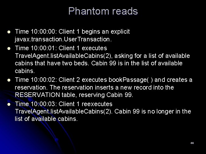 Phantom reads l l Time 10: 00: Client 1 begins an explicit javax. transaction.