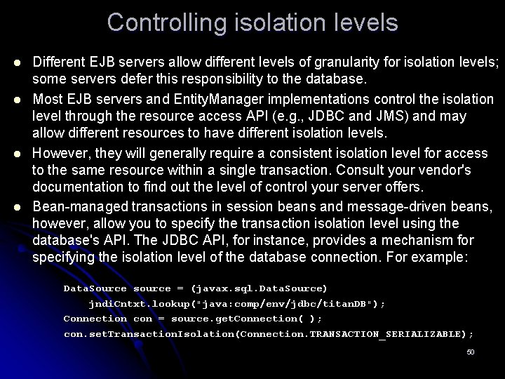 Controlling isolation levels l l Different EJB servers allow different levels of granularity for