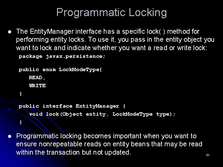 Programmatic Locking l The Entity. Manager interface has a specific lock( ) method for