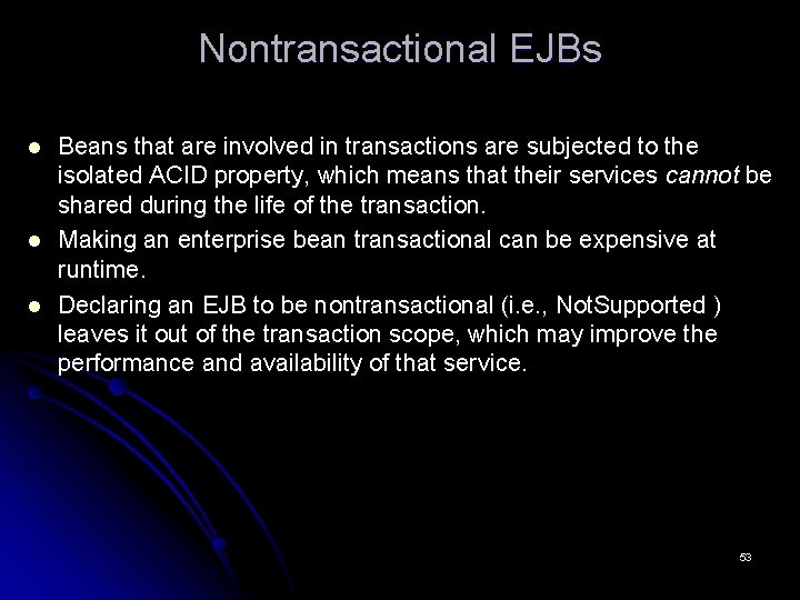 Nontransactional EJBs l l l Beans that are involved in transactions are subjected to