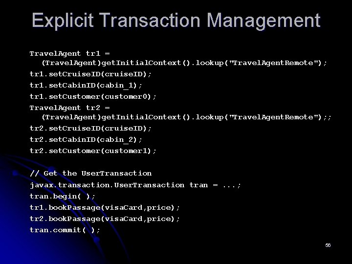 Explicit Transaction Management Travel. Agent tr 1 = (Travel. Agent)get. Initial. Context(). lookup("Travel. Agent.