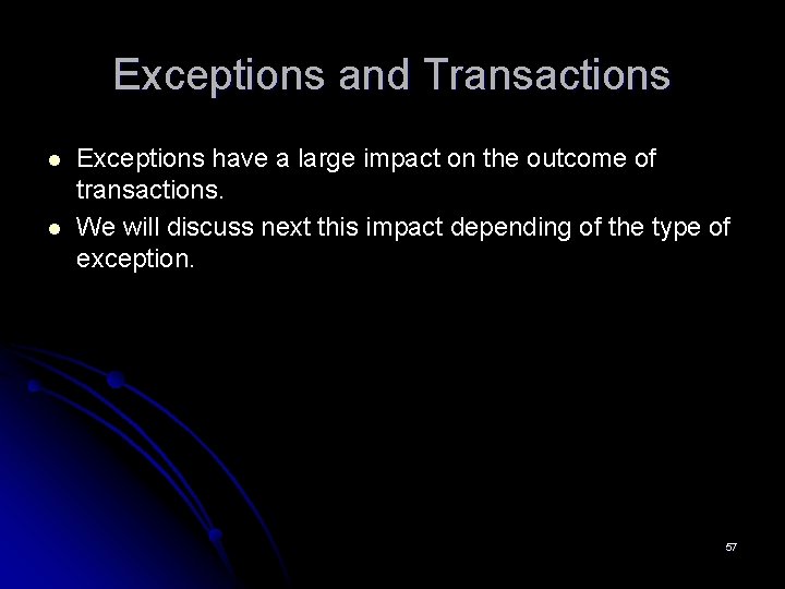 Exceptions and Transactions l l Exceptions have a large impact on the outcome of