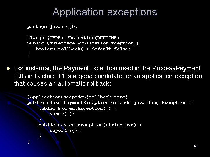 Application exceptions package javax. ejb; @Target(TYPE) @Retention(RUNTIME) public @interface Application. Exception { boolean rollback(
