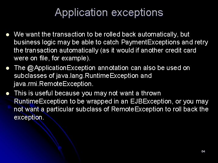 Application exceptions l l l We want the transaction to be rolled back automatically,
