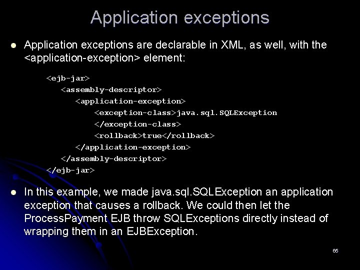 Application exceptions l Application exceptions are declarable in XML, as well, with the <application-exception>