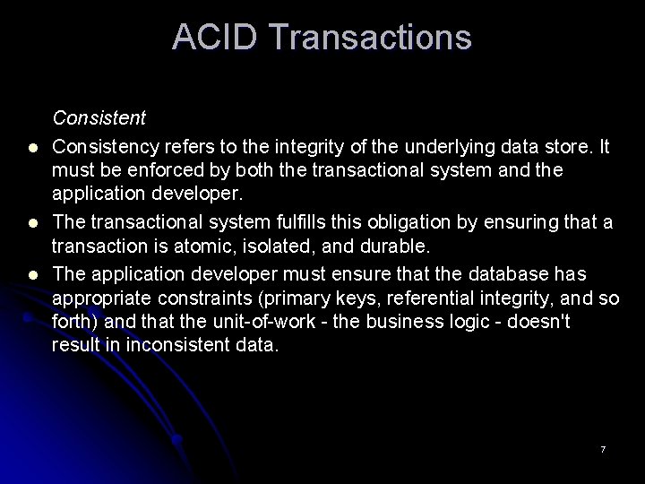 ACID Transactions l l l Consistent Consistency refers to the integrity of the underlying