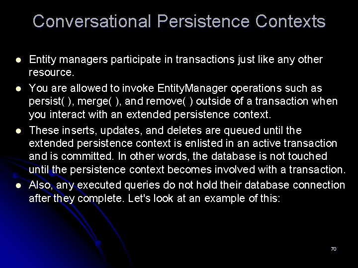 Conversational Persistence Contexts l l Entity managers participate in transactions just like any other