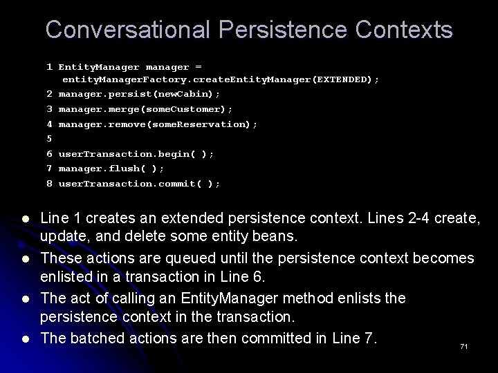 Conversational Persistence Contexts 1 Entity. Manager manager = entity. Manager. Factory. create. Entity. Manager(EXTENDED);