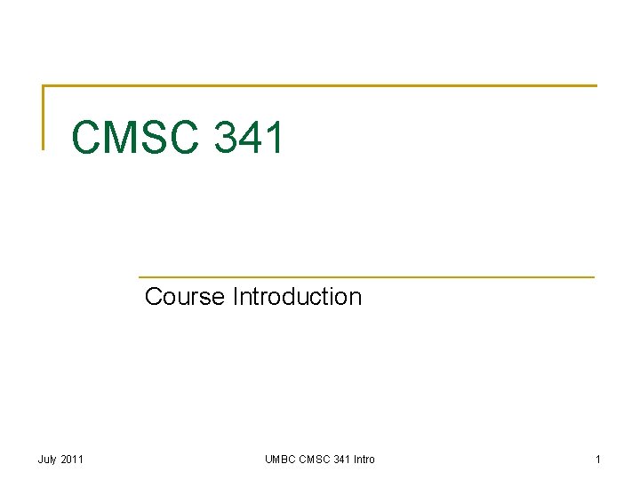 CMSC 341 Course Introduction July 2011 UMBC CMSC 341 Intro 1 