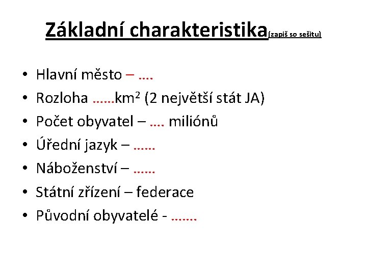 Základní charakteristika • • Hlavní město – …. Rozloha ……km 2 (2 největší stát