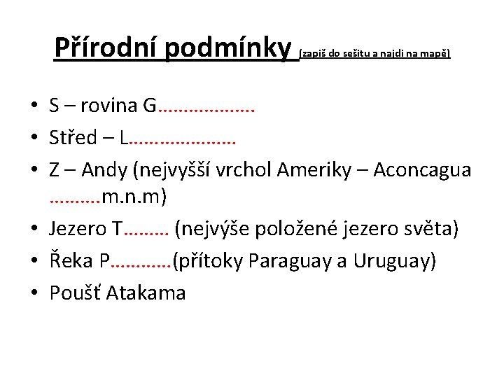 Přírodní podmínky (zapiš do sešitu a najdi na mapě) • S – rovina G……………….