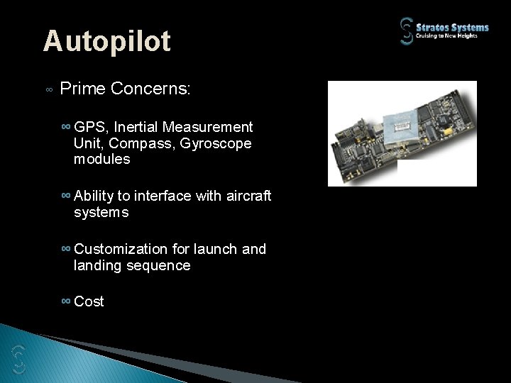 Autopilot ∞ Prime Concerns: ∞ GPS, Inertial Measurement Unit, Compass, Gyroscope modules ∞ Ability