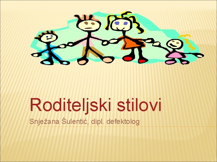 Roditeljski stilovi Snježana Šulentić, dipl. defektolog 