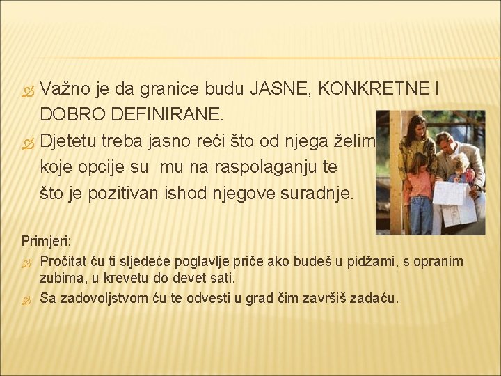  Važno je da granice budu JASNE, KONKRETNE I DOBRO DEFINIRANE. Djetetu treba jasno