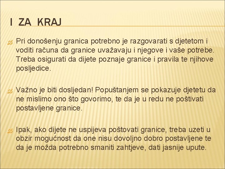 I ZA KRAJ Pri donošenju granica potrebno je razgovarati s djetetom i voditi računa