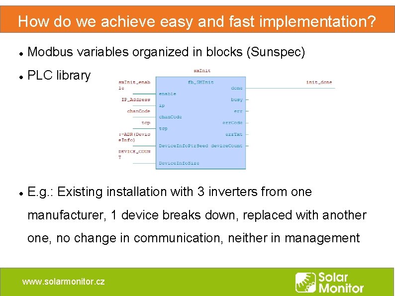 How do we achieve easy and fast implementation? Modbus variables organized in blocks (Sunspec) How do we achieve easy and fast implementation? Modbus variables organized in blocks (Sunspec)