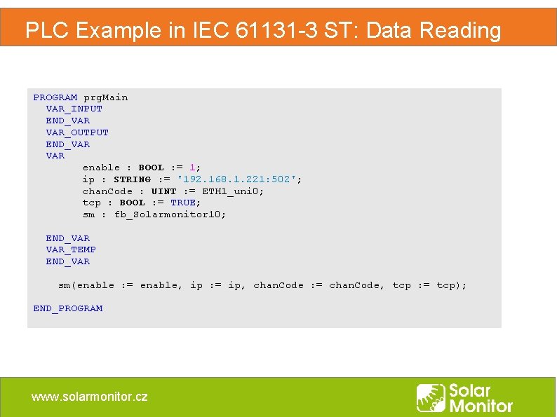PLC Example in IEC 61131 -3 ST: Data Reading PROGRAM prg. Main VAR_INPUT END_VAR PLC Example in IEC 61131 -3 ST: Data Reading PROGRAM prg. Main VAR_INPUT END_VAR