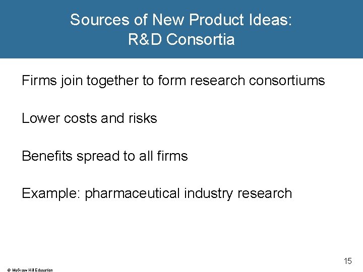 Sources of New Product Ideas: R&D Consortia Firms join together to form research consortiums