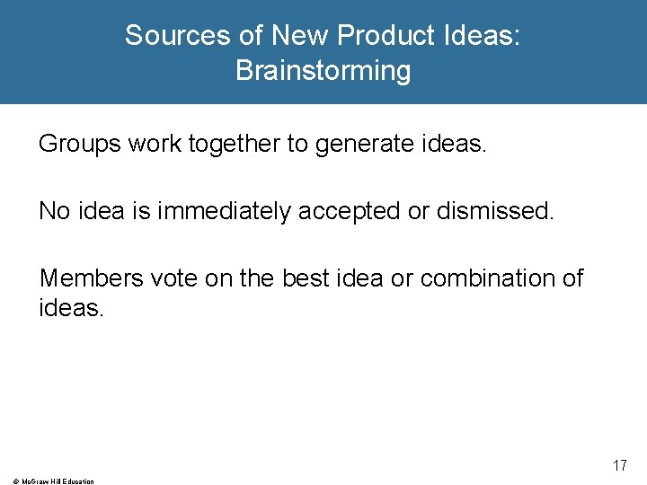 Sources of New Product Ideas: Brainstorming Groups work together to generate ideas. No idea