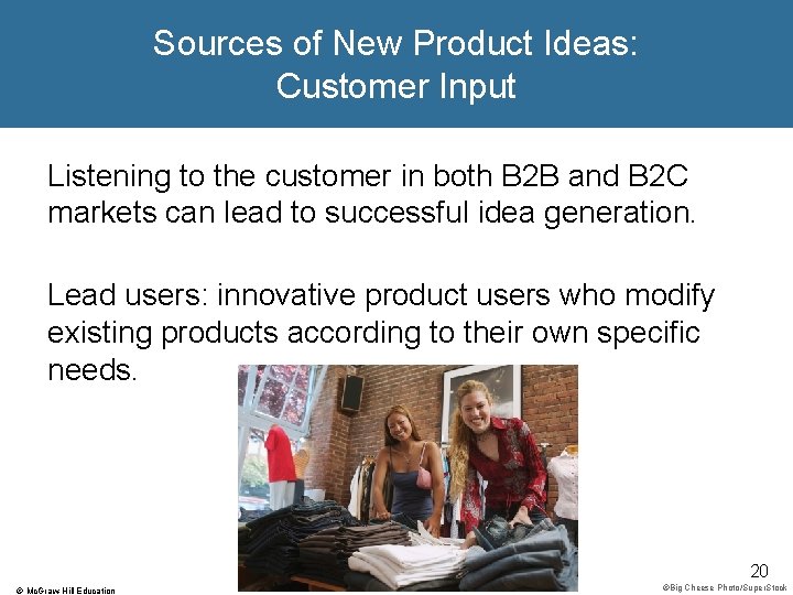 Sources of New Product Ideas: Customer Input Listening to the customer in both B