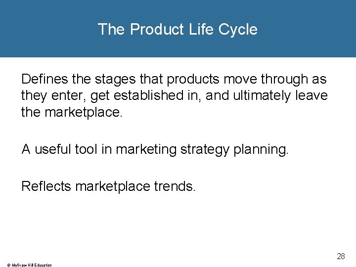The Product Life Cycle Defines the stages that products move through as they enter,