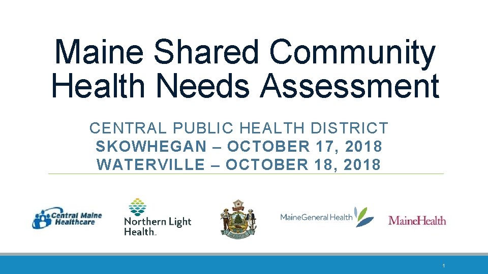 Maine Shared Community Health Needs Assessment CENTRAL PUBLIC HEALTH DISTRICT SKOWHEGAN – OCTOBER 17,